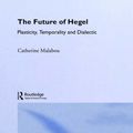 Cover Art for 9780415287203, The Future of Hegel by Catherine Malabou