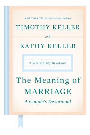 Cover Art for 9780525560777, The Meaning of Marriage: A Couple's Devotional by Timothy Keller, Kathy Keller