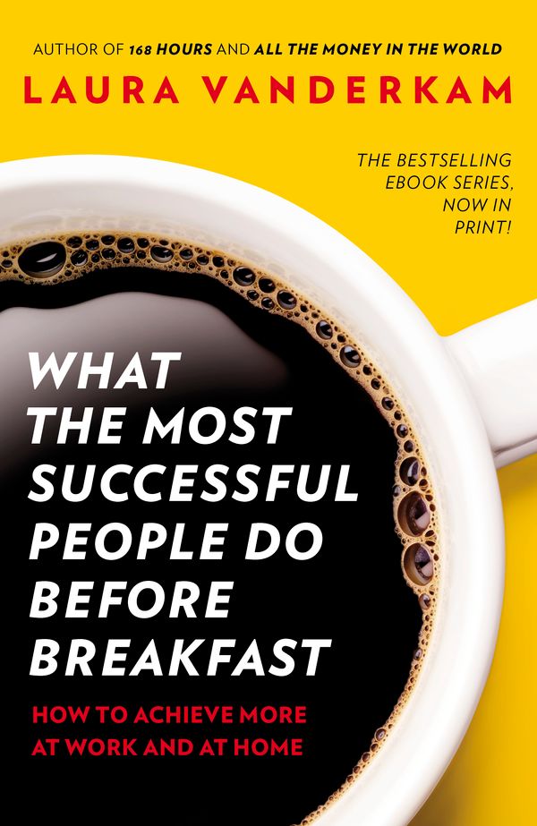 Cover Art for 9780670923618, What the Most Successful People Do Before Breakfast: How to Achieve Moreat Work and at Home by Laura Vanderkam