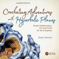 Cover Art for 9781138301153, Crocheting Adventures With Hyperbolic PlanesTactile Mathematics, Art and Craft for All to E... by Daina Taimina