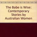 Cover Art for 9781853810329, The Babe Is Wise by Lynne Harwood, Bruce Pascoe, Paula White