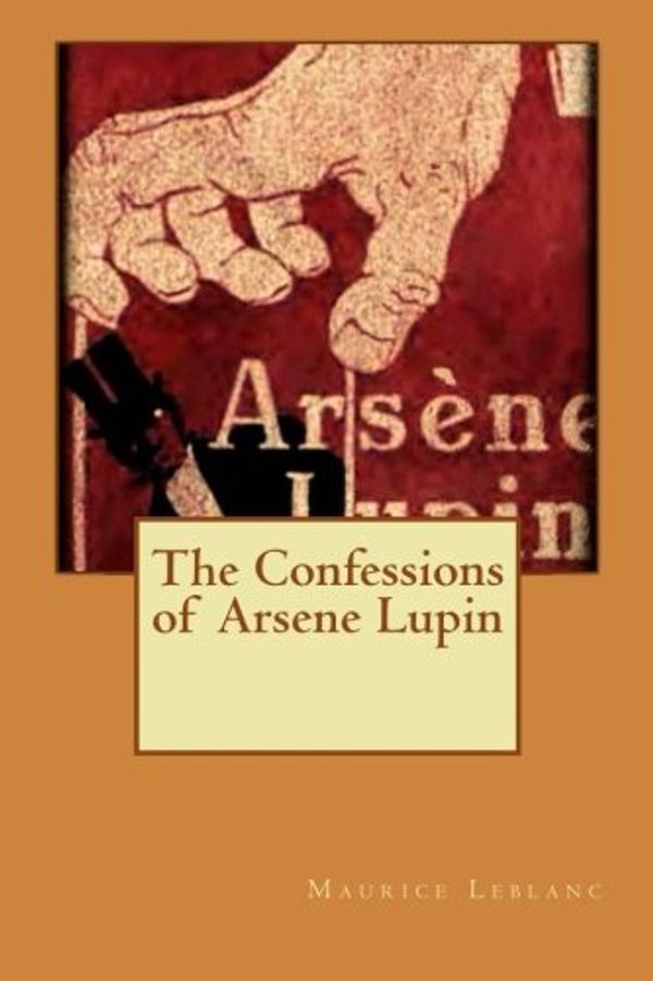 Cover Art for 9781515225980, The Confessions of Arsene Lupin by Maurice LeBlanc