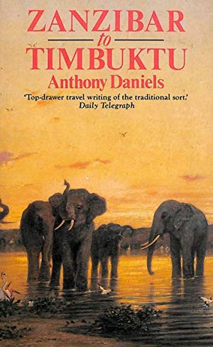 Cover Art for 9780712629423, Zanzibar to Timbuktu by Anthony Daniels