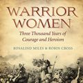 Cover Art for 9780857380777, Warrior Women by Rosalind Miles, Robin Cross