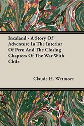 Cover Art for 9781408606339, Incaland - A Story of Adventure in the Interior of Peru and the Closing Chapters of the War with Chile by Claude H. Wetmore
