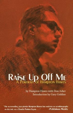 Cover Art for 9781560253532, Raise Up Off Me: A Portrait of Hampton Hawes by Hampton Hawes, Don Asher