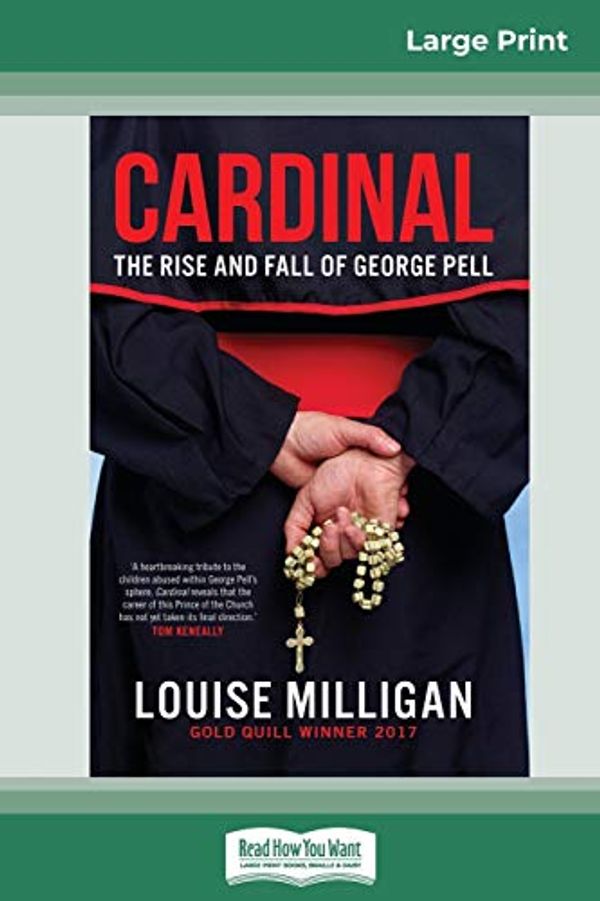 Cover Art for 9780369305299, Cardinal: The Rise and Fall of George Pell (16pt Large Print Edition) by Louise Milligan