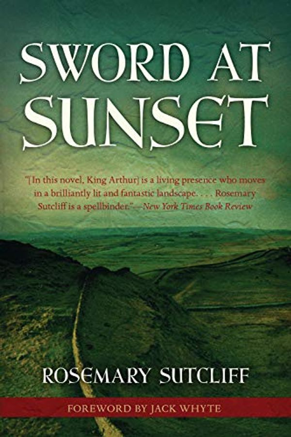 Cover Art for B008NIIA6M, Sword at Sunset (Rediscovered Classics) by Rosemary Sutcliff, Jack Whyte