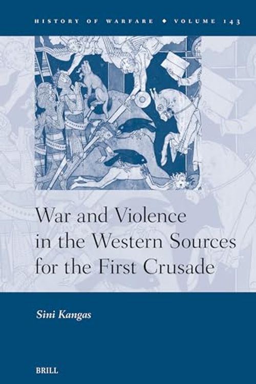 Cover Art for 9789004690332, War and Violence in the Western Sources for the First Crusade: 143 by Sini Kangas