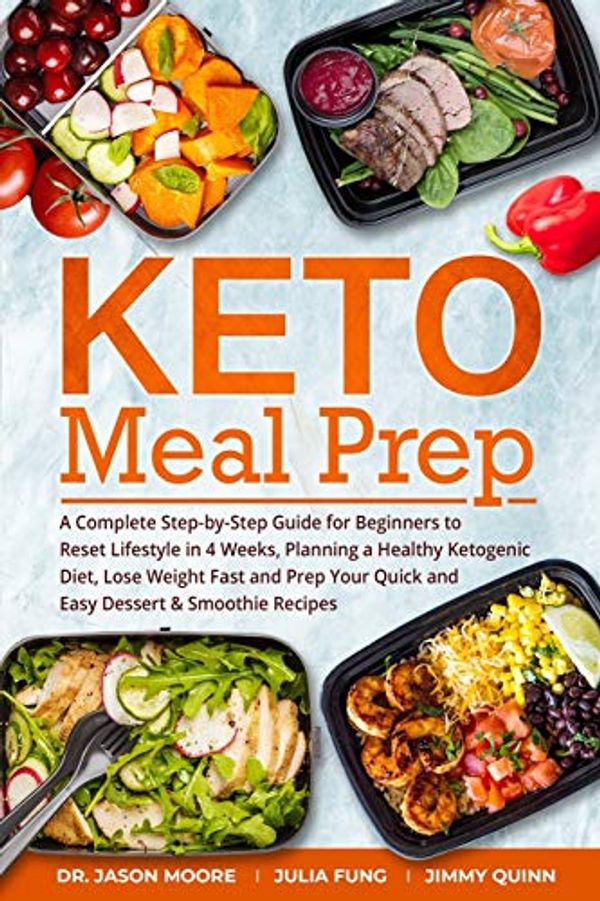 Cover Art for 9781688069664, Keto Meal Prep: A Complete Step-by-Step Guide for Beginners to Reset Lifestyle in 4 Weeks, Planning a Healthy Ketogenic Diet, Lose Weight Fast and Prep Your Quick and Easy Dessert & Smoothie Recipes by Julia Fung, Jimmy Quinn, Jason Moore