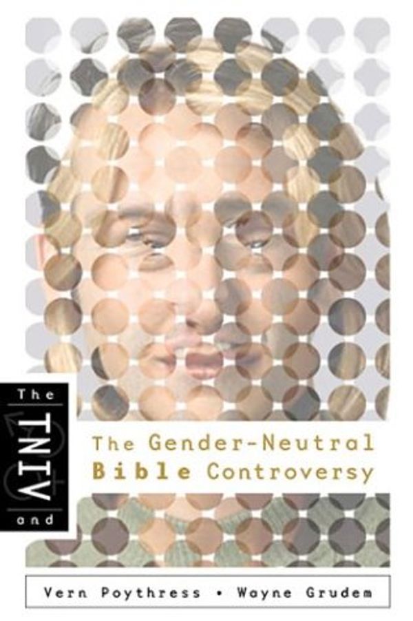 Cover Art for 9780805431933, The TNIV and the Gender-Neutral Bible Controversy by Poythress, Dr Vern S, Grudem M.DIV., Mr Wayne A