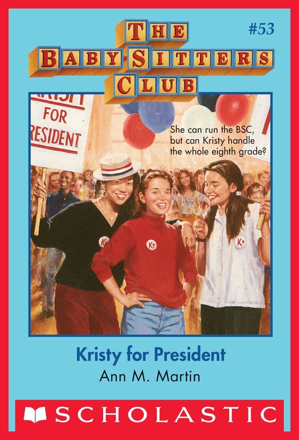 Cover Art for 9780545690461, The Baby-Sitters Club #53: Kristy for President by Ann M. Martin
