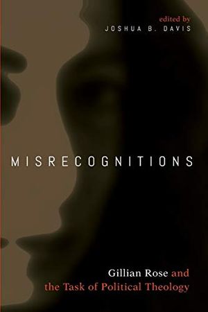 Cover Art for 9781532613609, Misrecognitions: Gillian Rose and the Task of Political Theology by 