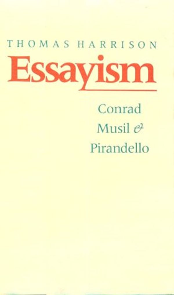 Cover Art for 9780801842832, Essayism: Conrad, Musil, and Pirandello by Harrison