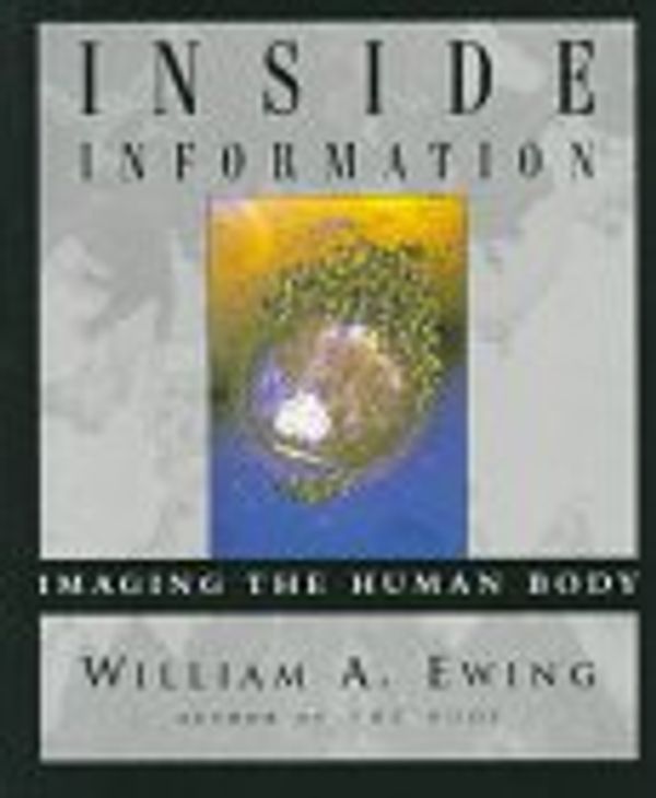Cover Art for 9780684831084, INSIDE INFORMATION: Imaging the Human Body by William A. Ewing