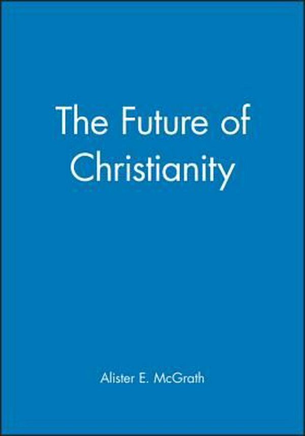 Cover Art for 9780631228158, The Future of Christianity by Alister E. McGrath