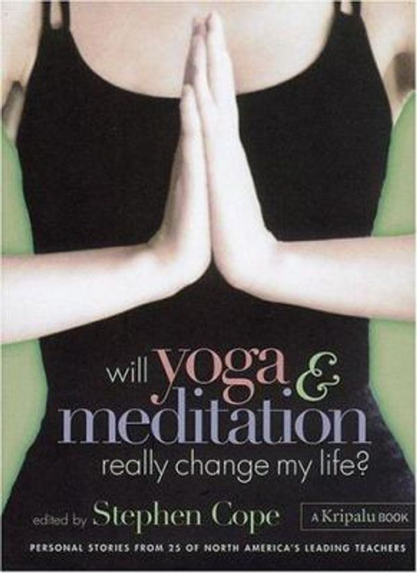 Cover Art for 0037038175097, Will Yoga & Meditation Really Change My Life?: Personal Stories from 25 of North America's Leading Teachers; A Kripalu Book by Stephen Cope