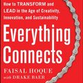 Cover Art for B00HSO0YIE, Everything Connects: How to Transform and Lead in the Age of Creativity, Innovation, and Sustainability: How to Transform and Lead in the Age of Creativity, Innovation and Sustainability by Faisal Hoque, Drake Baer