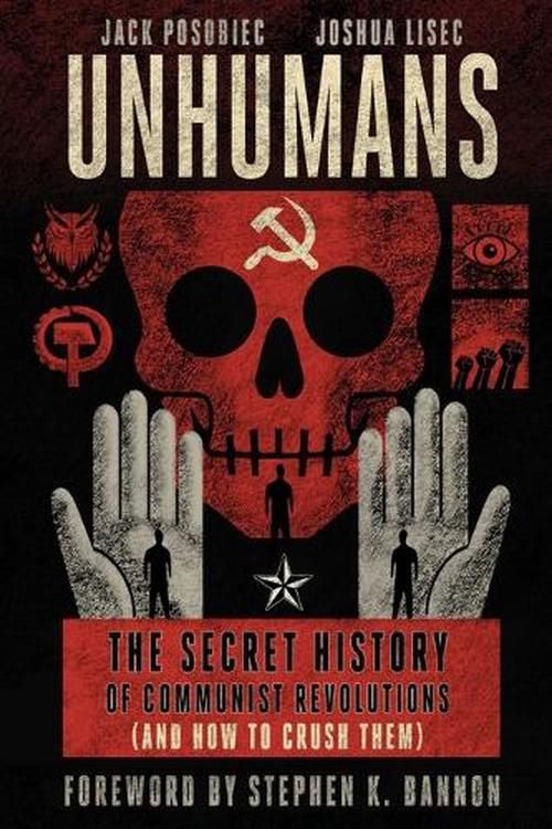 Cover Art for 9781648210853, Unhumans: The Secret History of Communist Revolutions (and How to Crush Them) by Posobiec, Jack, Lisec, Joshua