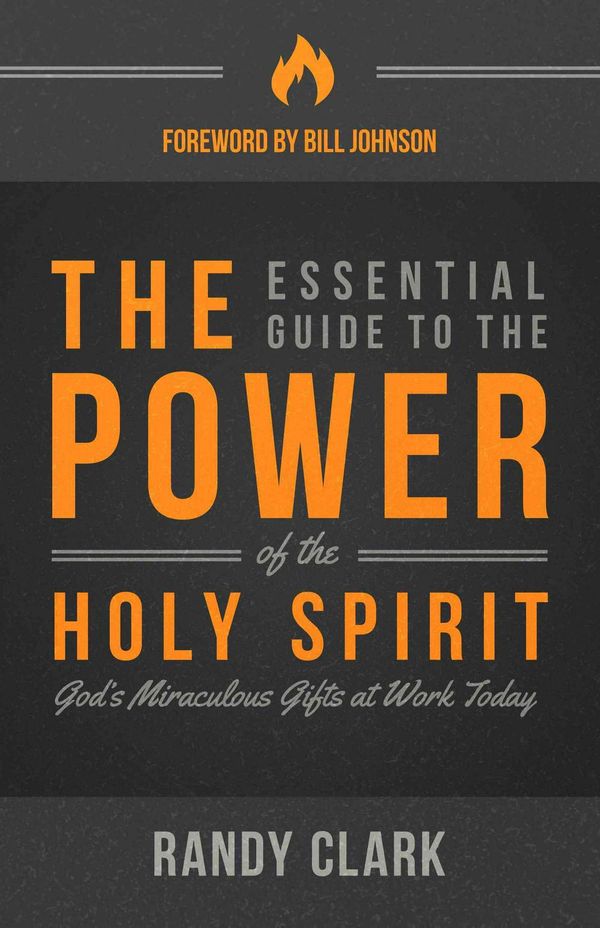 Cover Art for 9780768406054, The Essential Guide to the Power of the Holy Spirit: God's Miraculous Gifts at Work Today by Randy Clark