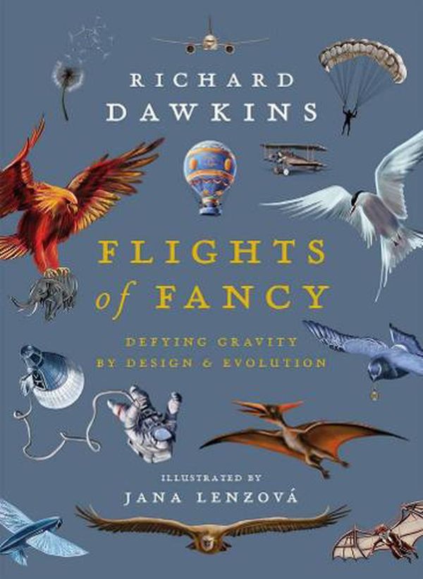 Cover Art for 9781838937850, Flights of Fancy: Defying Gravity by Design and Evolution by Richard Dawkins