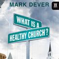 Cover Art for 9781433520648, What Is a Healthy Church? by Mark Dever