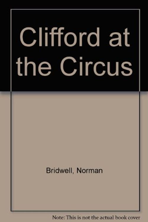 Cover Art for 9780606034227, Clifford at the Circus by Norman Bridwell