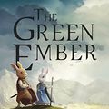 Cover Art for B00QZ6BYNA, The Green Ember (The Green Ember Series Book 1) by S. D. Smith