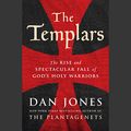 Cover Art for B074F3ZF91, The Templars: The Rise and Spectacular Fall of God's Holy Warriors by Dan Jones