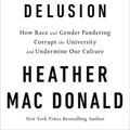 Cover Art for 9781250307774, The Diversity Delusion: How Race and Gender Pandering Corrupt the University and Undermine Our Culture by Heather Mac Donald