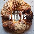 Cover Art for B01BEGV5SY, Breaking Breads: A New World of Israeli Baking--Flatbreads, Stuffed Breads, Challahs, Cookies, and the Legendary Chocolate Babka by Uri Scheft