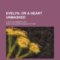 Cover Art for 9781459071162, Evelyn; Or a Heart Unmasked. a Tale of Domestic Life by Anna Cora Ogde Ritchie