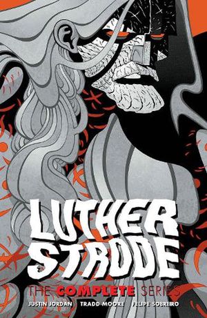 Cover Art for 9781534319912, Luther Strode: The Complete Series by Justin Jordan