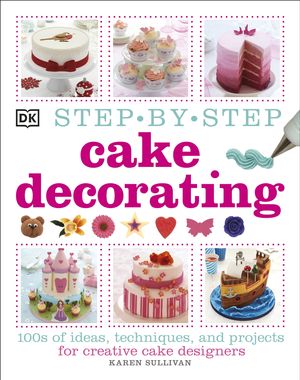 Cover Art for 9781409334811, Step-by-Step Cake Decorating by Karen Sullivan