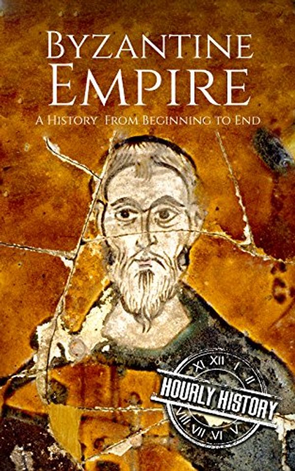Cover Art for B078S4J4VB, Byzantine Empire: A History From Beginning to End by Hourly History