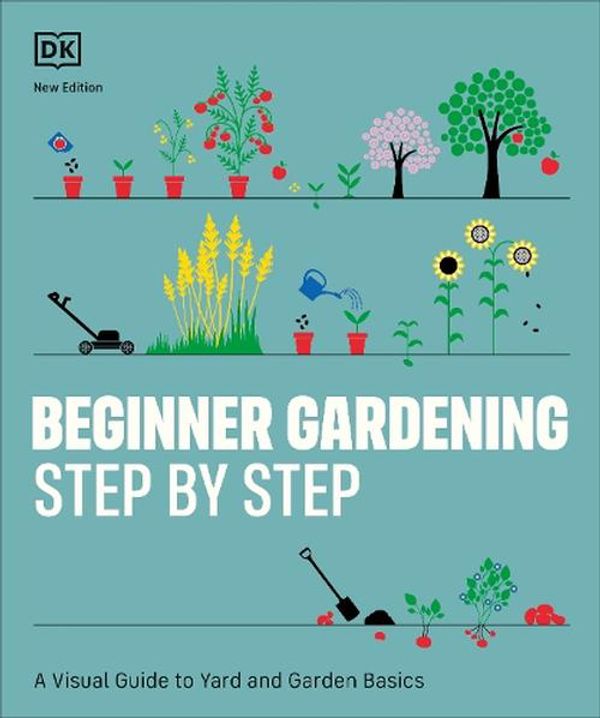 Cover Art for 9780744092318, Beginner Gardening Step by Step: A Visual Guide to Yard and Garden Basics by DK