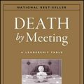 Cover Art for 9780787968052, The Death by Meeting: A Leadership Fable... about Solv Ing the Most Painful Problem in Business by Patrick M. Lencioni