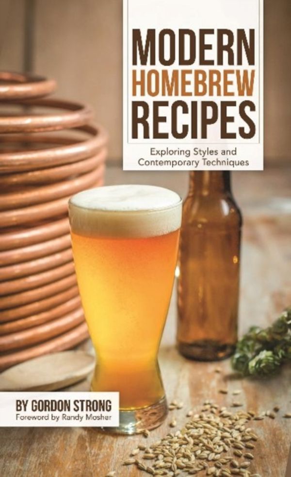 Cover Art for 9781938469145, Modern Homebrew Recipes: Brewing the Newest Styles Using the Latest Techniques by Gordon Strong