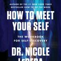 Cover Art for 9780063295995, How to Meet Your Self by Nicole LePera