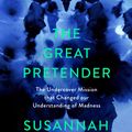 Cover Art for 9781838851415, The Great Pretender: The Undercover Mission that Changed our Understanding of Madness by Susannah Cahalan