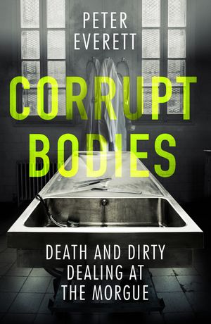 Cover Art for 9781785785955, Corrupt Bodies by Peter Everett, Kris Hollington