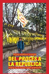 Cover Art for 9788479481490, Del procés a la república: Crónicas de un blogger cubano en Barcelona by Rodríguez Quintana, Arsenio