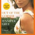 Cover Art for 9780593356722, Out of the Corner: A Memoir by Jennifer Grey