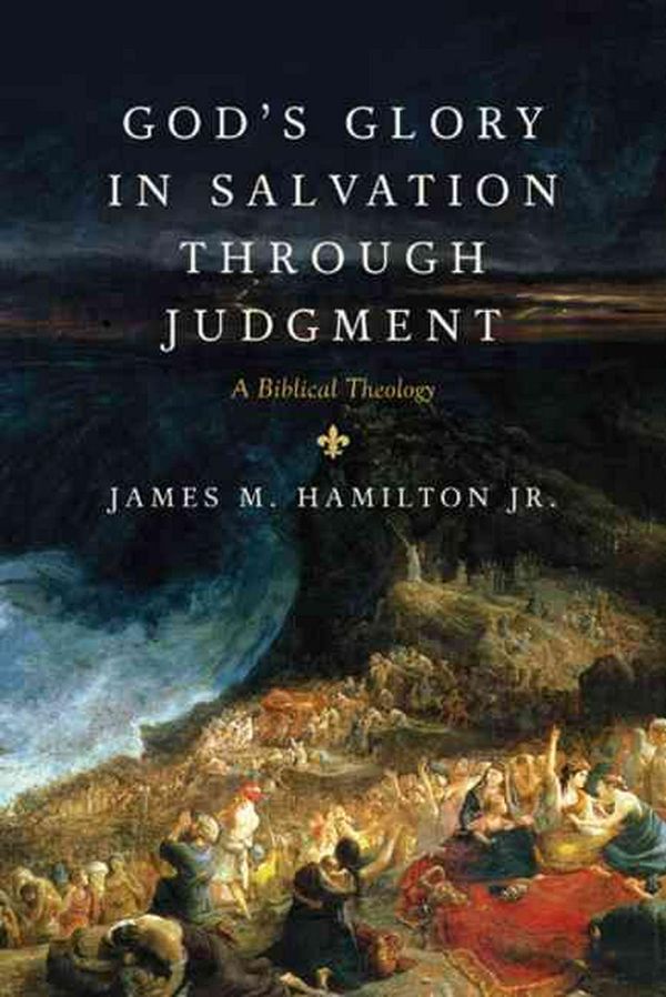 Cover Art for 9781581349764, God's Glory in Salvation Through Judgment by Hamilton Jr., James M.