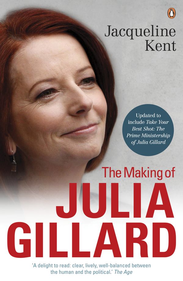 Cover Art for 9781742531748, The Making of Julia GillardPrime Minister by Jacqueline Kent