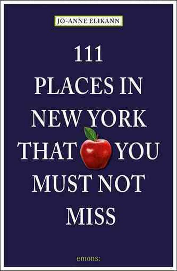 Cover Art for 9783954510528, 111 Places in New York That You Must Not Miss by Jo-Anne Elikann