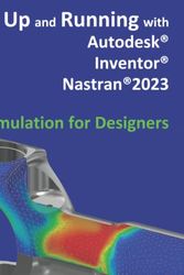 Cover Art for 9798423756703, Up and Running with Autodesk Inventor Nastran 2023 - Simulation for Designers by Younis, Mr Wasim