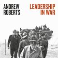 Cover Art for 9780241335994, Leadership in War: Lessons from Those Who Made History by Andrew Roberts