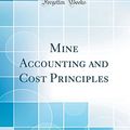 Cover Art for 9781528346856, Mine Accounting and Cost Principles (Classic Reprint) by Thomas Orrin McGrath