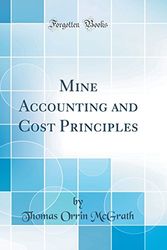 Cover Art for 9781528346856, Mine Accounting and Cost Principles (Classic Reprint) by Thomas Orrin McGrath